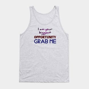 I am Your Biggest Opportunity Grab Me Tank Top